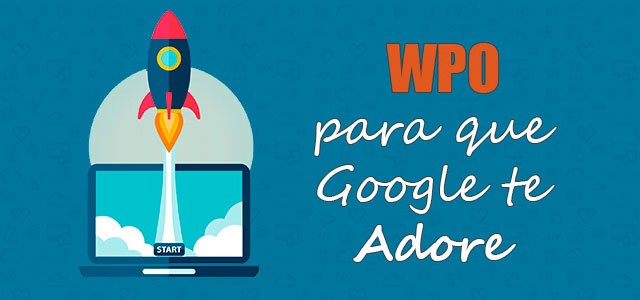 WPO para que Google te adore